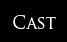 Cast