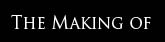 The Making of